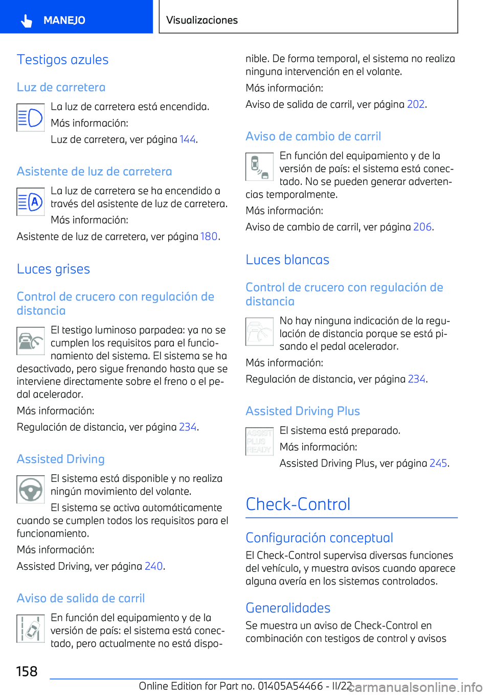 BMW IX 2022 Manuales de Empleo (in Spanish) Testigos azules
Luz de carretera La luz de carretera est BMW IX 2022 Manuales de Empleo (in Spanish) Testigos azules
Luz de carretera La luz de carretera est
