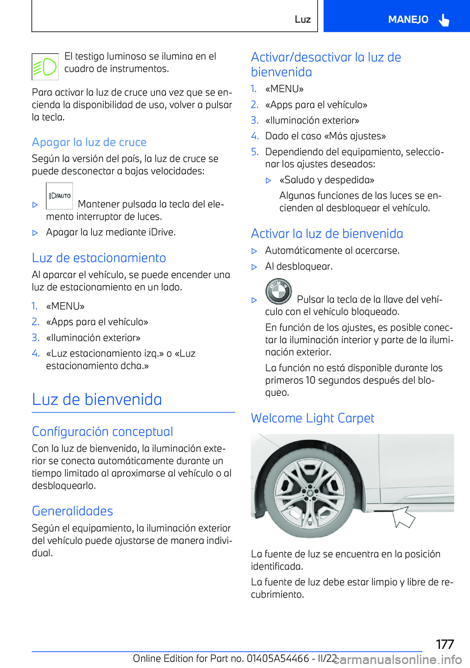 BMW IX 2022 Manuales de Empleo (in Spanish) El testigo luminoso se ilumina en el
cuadro de instrumentos.
Para activar la luz de cruce una vez que se en BMW IX 2022 Manuales de Empleo (in Spanish) El testigo luminoso se ilumina en el
cuadro de instrumentos.
Para activar la luz de cruce una vez que se en