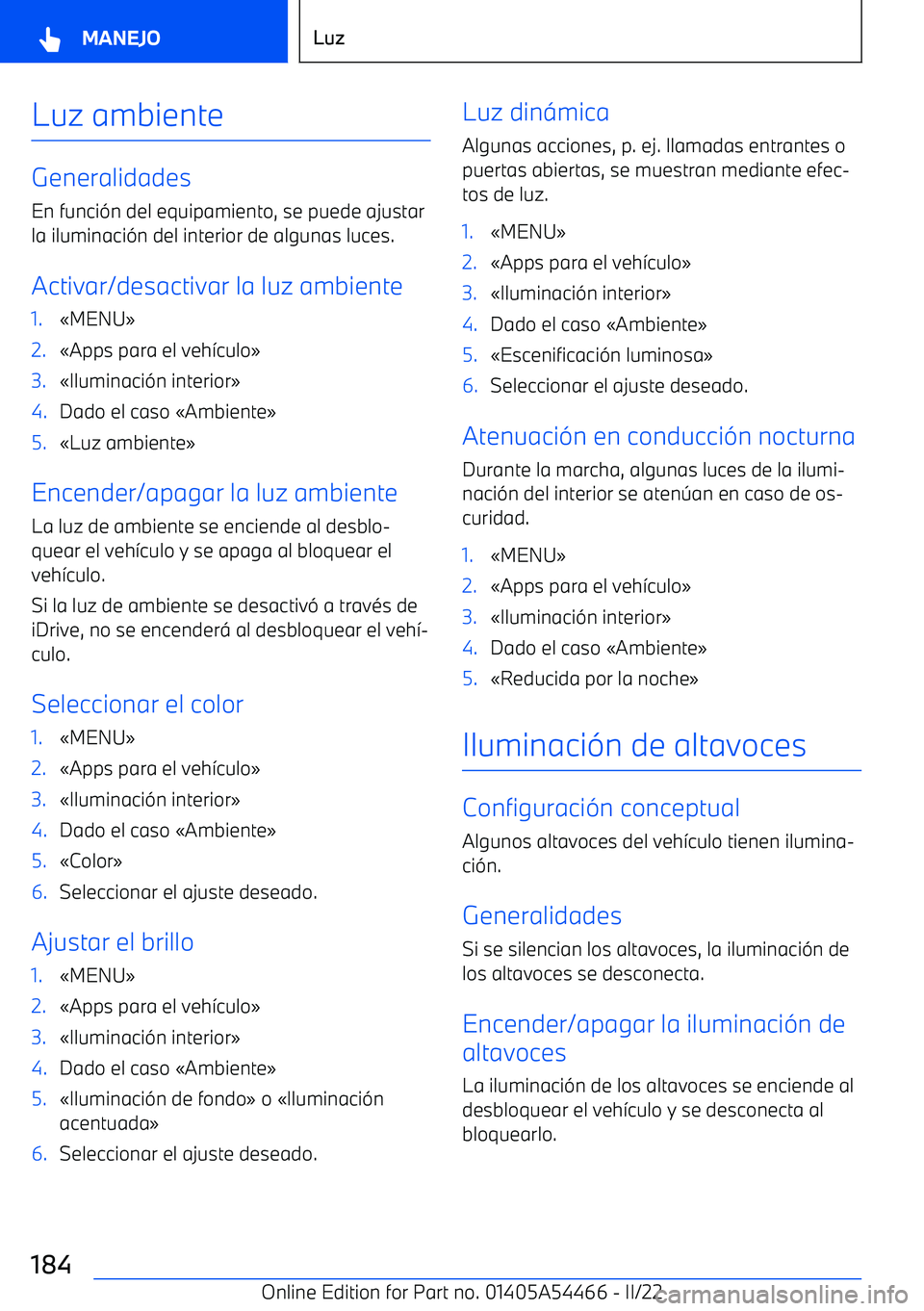 BMW IX 2022 Manuales de Empleo (in Spanish) Luz ambiente
Generalidades
En funci BMW IX 2022 Manuales de Empleo (in Spanish) Luz ambiente
Generalidades
En funci