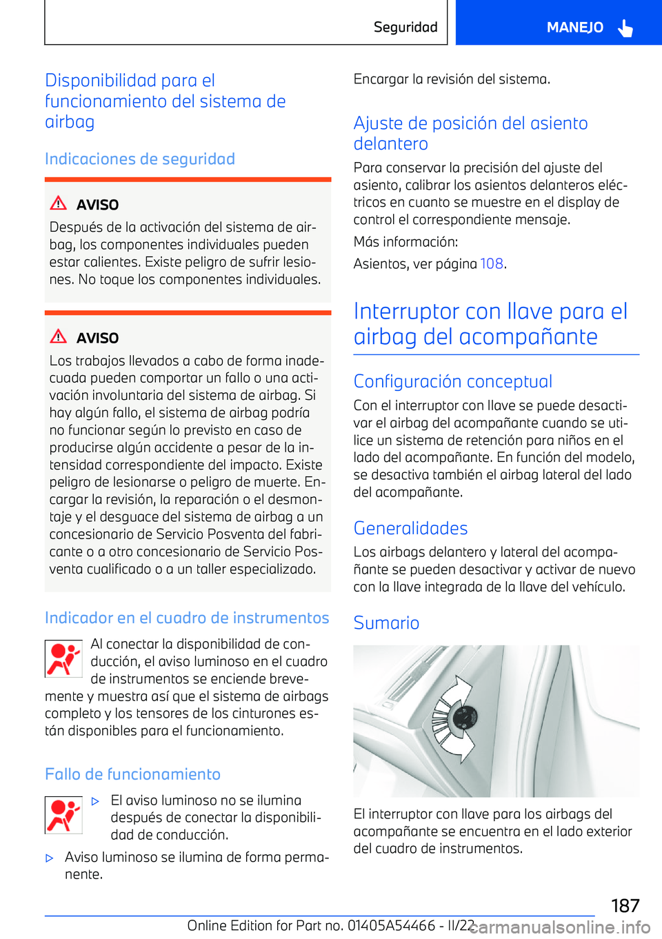 BMW IX 2022 Manuales de Empleo (in Spanish) Disponibilidad para el
funcionamiento del sistema de
airbag
Indicaciones de seguridad
AVISO
Despu BMW IX 2022 Manuales de Empleo (in Spanish) Disponibilidad para el
funcionamiento del sistema de
airbag
Indicaciones de seguridad
AVISO
Despu