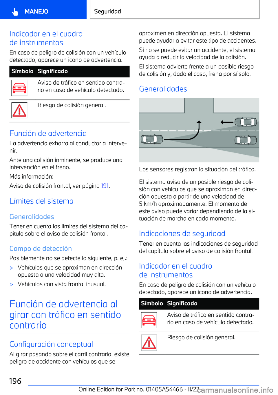 BMW IX 2022 Manuales de Empleo (in Spanish) Indicador en el cuadro
de instrumentos
En caso de peligro de colisi BMW IX 2022 Manuales de Empleo (in Spanish) Indicador en el cuadro
de instrumentos
En caso de peligro de colisi