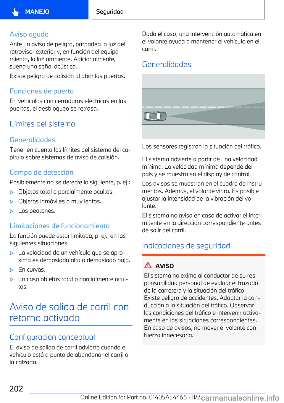 BMW IX 2022 Manuales de Empleo (in Spanish) Aviso agudo
Ante un aviso de peligro, parpadea la luz del
retrovisor exterior y, en funci BMW IX 2022 Manuales de Empleo (in Spanish) Aviso agudo
Ante un aviso de peligro, parpadea la luz del
retrovisor exterior y, en funci