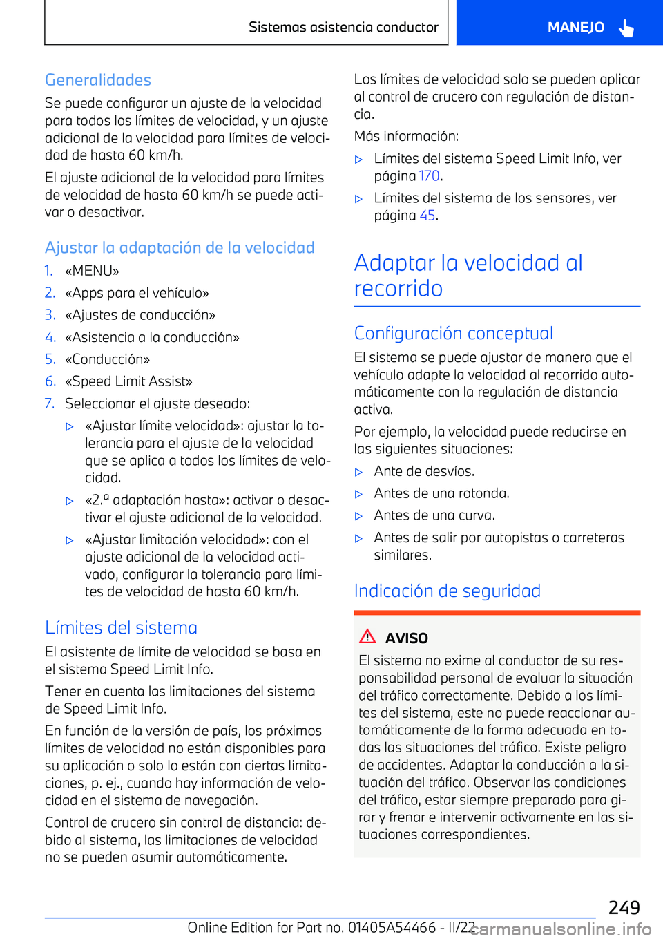 BMW IX 2022  Manuales de Empleo (in Spanish) Generalidades
Se puede configurar un ajuste de la velocidad para todos los l