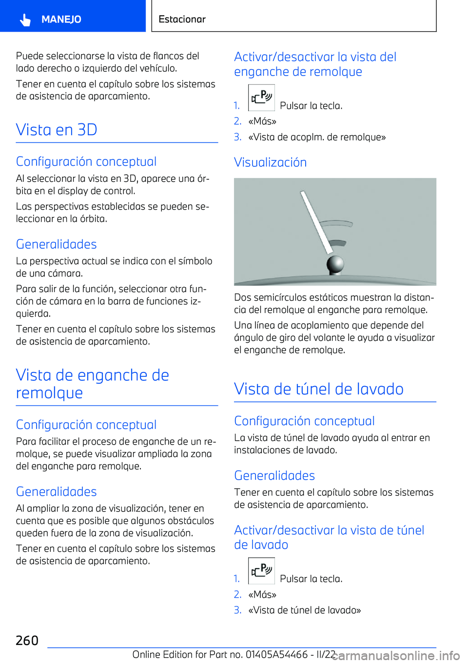 BMW IX 2022  Manuales de Empleo (in Spanish) Puede seleccionarse la vista de flancos del
lado derecho o izquierdo del veh
