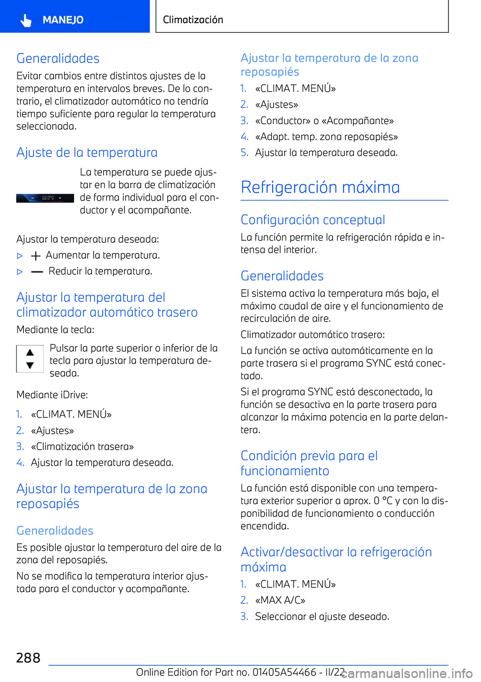 BMW IX 2022  Manuales de Empleo (in Spanish) Generalidades
Evitar cambios entre distintos ajustes de la
temperatura en intervalos breves. De lo con