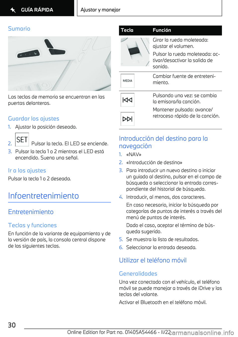 BMW IX 2022 Manuales de Empleo (in Spanish) Sumario
Las teclas de memoria se encuentran en las
puertas delanteras.
Guardar los ajustes
1.Ajustar la posici BMW IX 2022 Manuales de Empleo (in Spanish) Sumario
Las teclas de memoria se encuentran en las
puertas delanteras.
Guardar los ajustes
1.Ajustar la posici