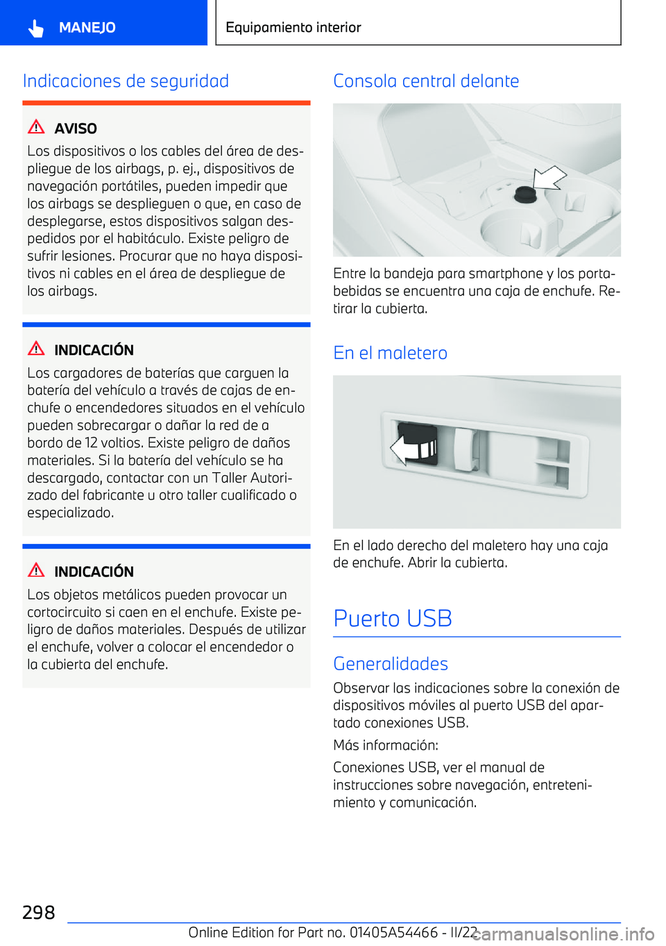 BMW IX 2022  Manuales de Empleo (in Spanish) Indicaciones de seguridad
AVISO
Los dispositivos o los cables del 