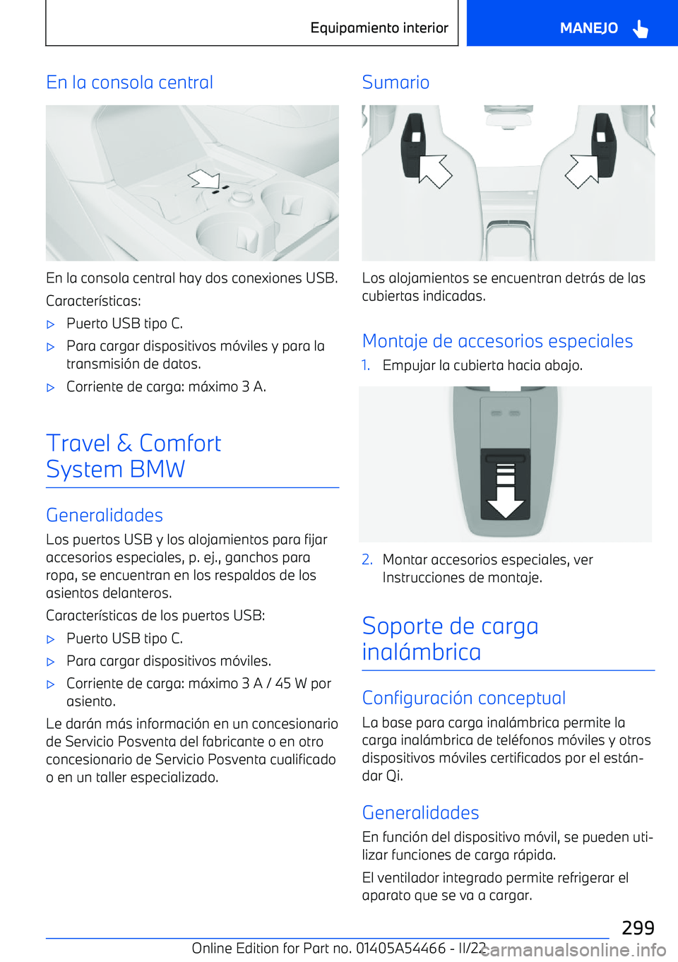 BMW IX 2022  Manuales de Empleo (in Spanish) En la consola central
En la consola central hay dos conexiones USB.
Caracter