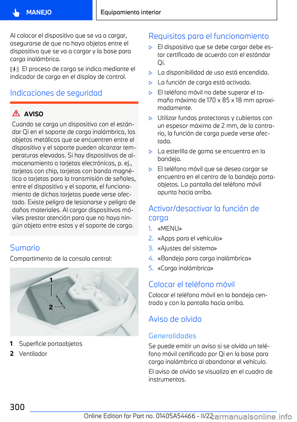 BMW IX 2022  Manuales de Empleo (in Spanish) Al colocar el dispositivo que se va a cargar,asegurarse de que no haya objetos entre el
dispositivo que se va a cargar y la base para
carga inal