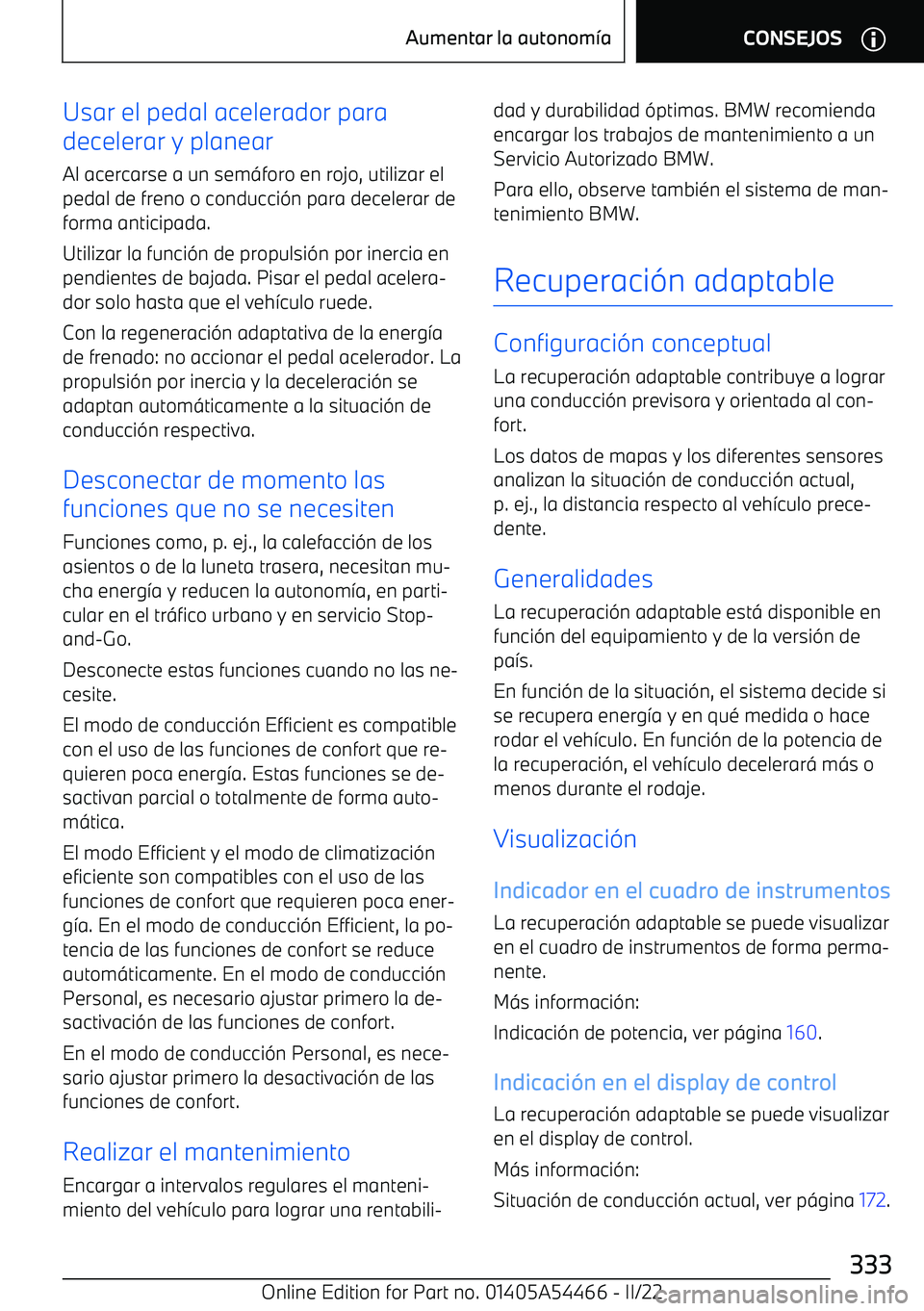 BMW IX 2022  Manuales de Empleo (in Spanish) Usar el pedal acelerador para
decelerar y planear
Al acercarse a un sem