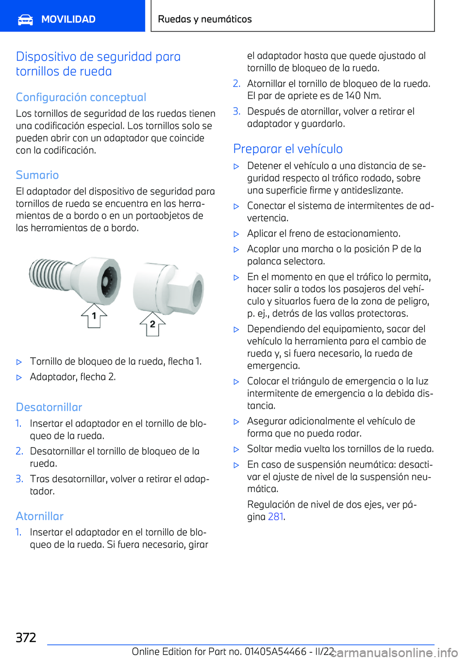 BMW IX 2022 Manuales de Empleo (in Spanish) Dispositivo de seguridad para
tornillos de rueda
Configuraci BMW IX 2022 Manuales de Empleo (in Spanish) Dispositivo de seguridad para
tornillos de rueda
Configuraci