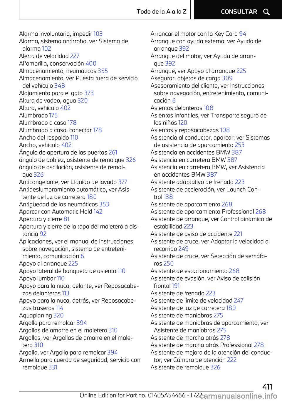BMW IX 2022 Manuales de Empleo (in Spanish) Alarma involuntaria, impedir 103
Alarma, sistema antirrobo, ver Sistema de alarma 102
Alerta de velocidad 227
Alfombrilla, conservaci BMW IX 2022 Manuales de Empleo (in Spanish) Alarma involuntaria, impedir 103
Alarma, sistema antirrobo, ver Sistema de alarma 102
Alerta de velocidad 227
Alfombrilla, conservaci