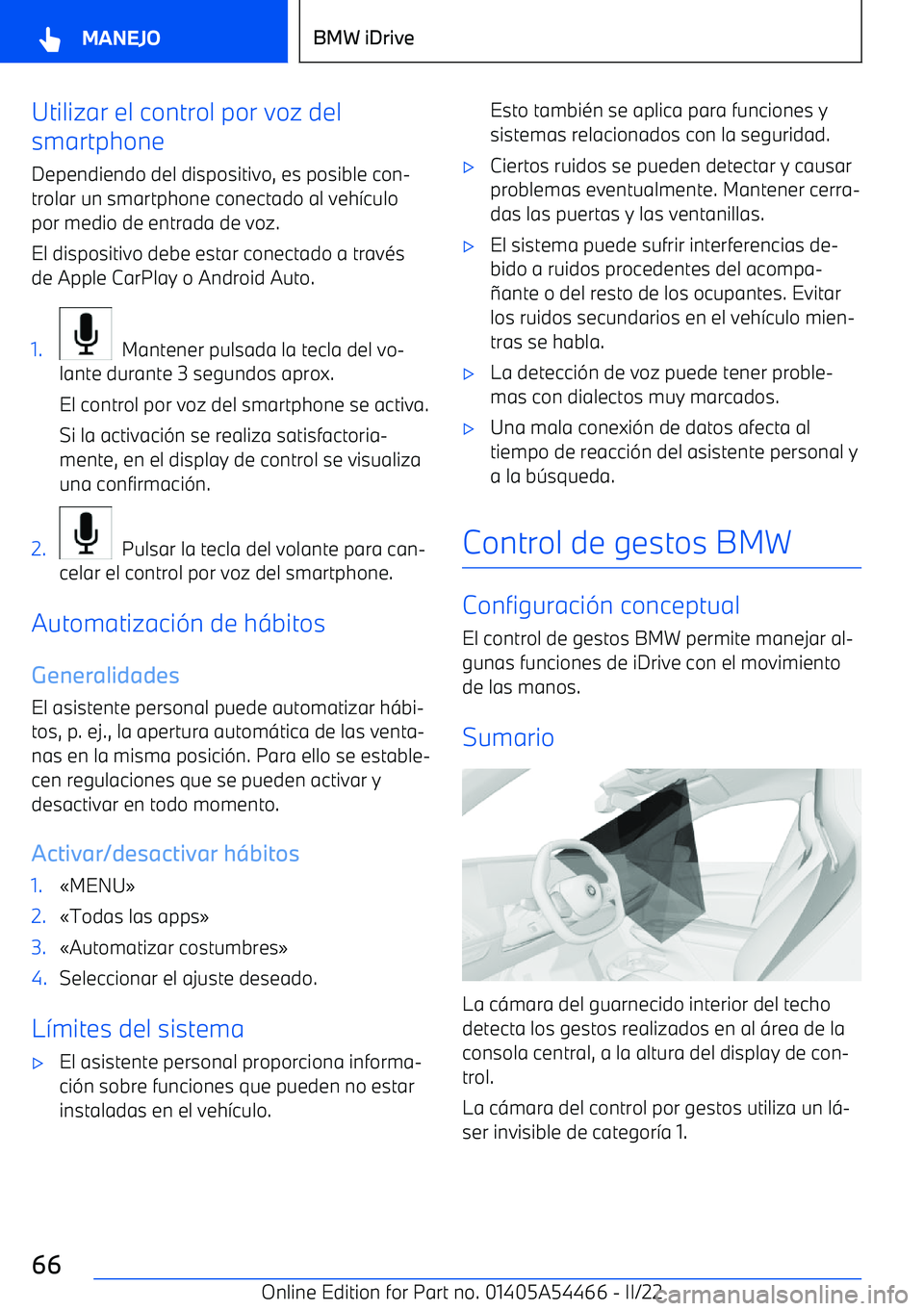 BMW IX 2022 Manuales de Empleo (in Spanish) Utilizar el control por voz del
smartphone
Dependiendo del dispositivo, es posible con BMW IX 2022 Manuales de Empleo (in Spanish) Utilizar el control por voz del
smartphone
Dependiendo del dispositivo, es posible con