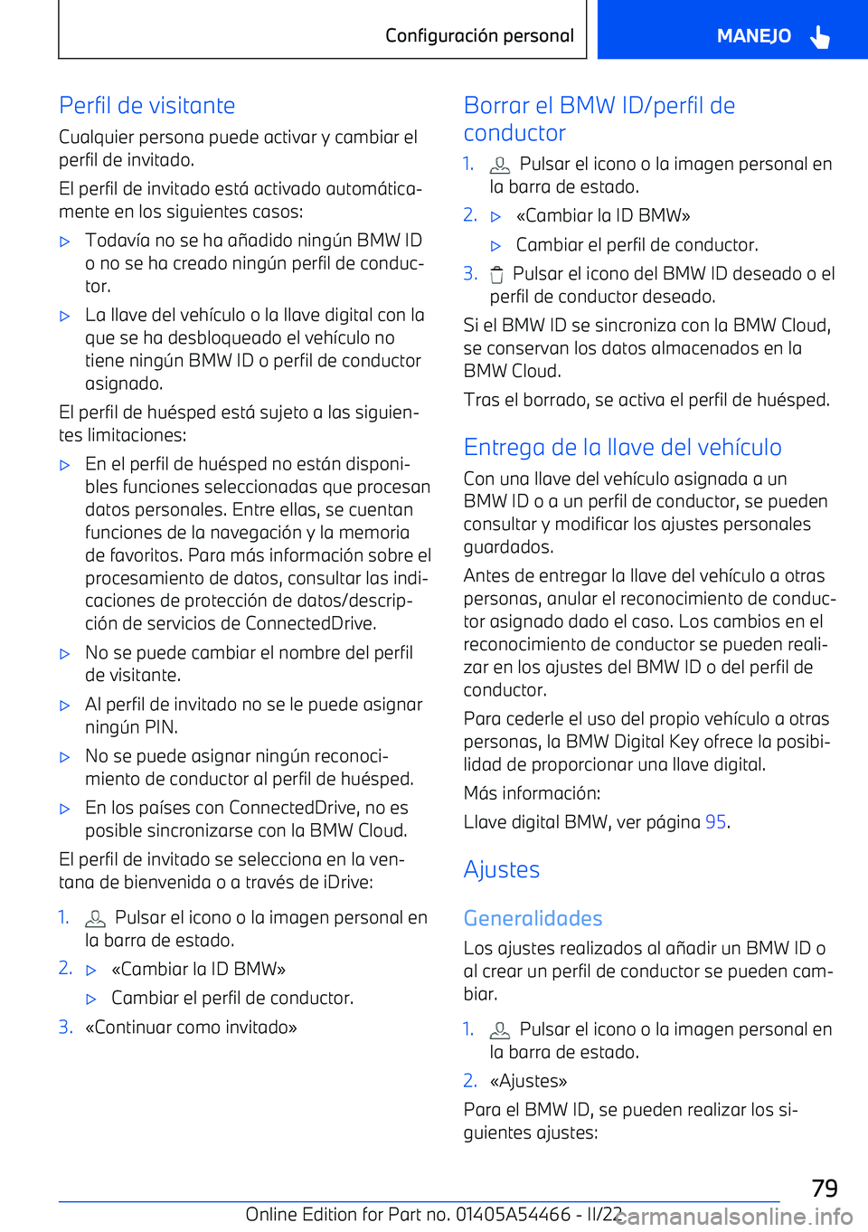 BMW IX 2022 Manuales de Empleo (in Spanish) Perfil de visitante
Cualquier persona puede activar y cambiar el
perfil de invitado.
El perfil de invitado est BMW IX 2022 Manuales de Empleo (in Spanish) Perfil de visitante
Cualquier persona puede activar y cambiar el
perfil de invitado.
El perfil de invitado est