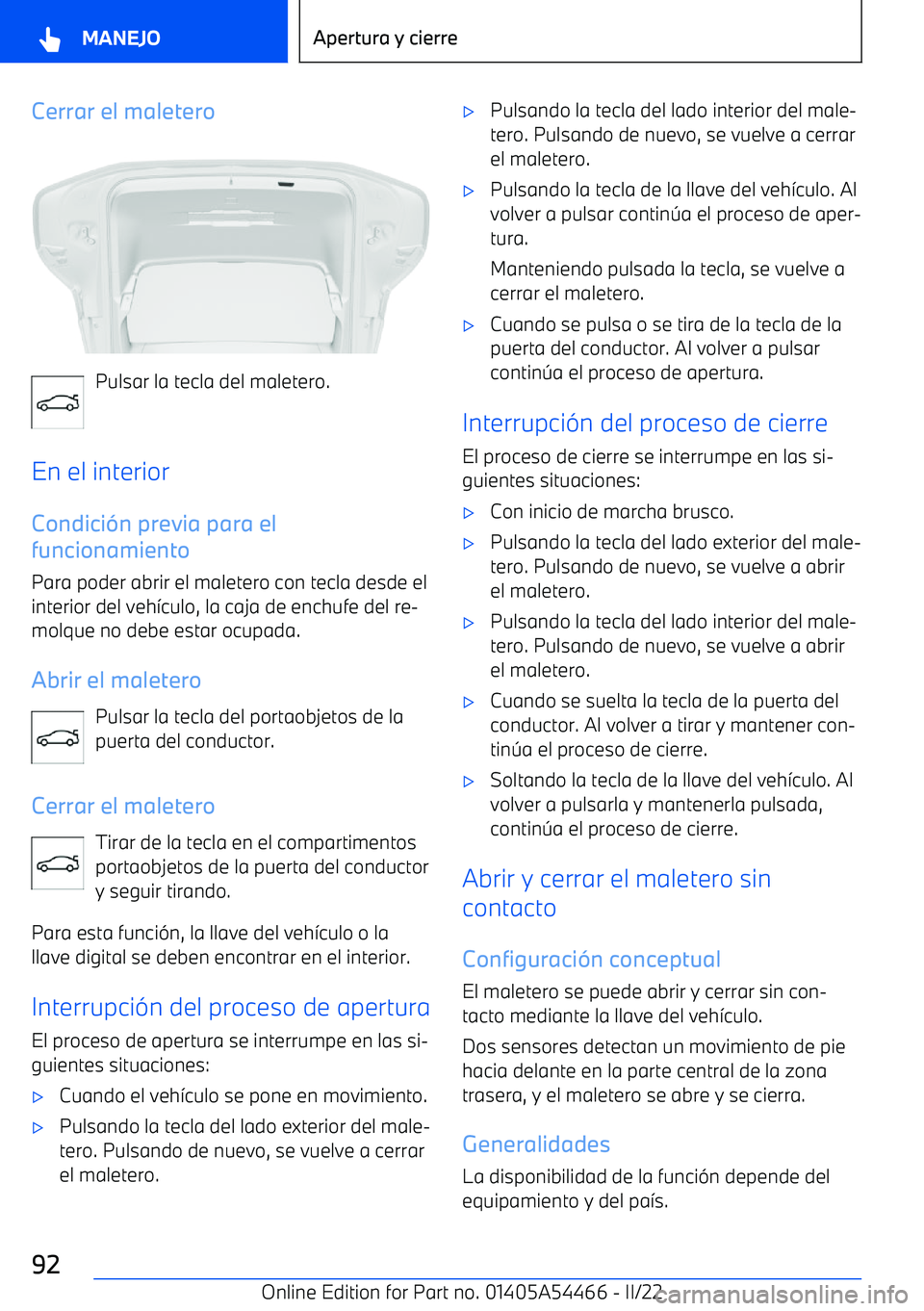 BMW IX 2022  Manuales de Empleo (in Spanish) Cerrar el maletero
Pulsar la tecla del maletero.
En el interior
Condici