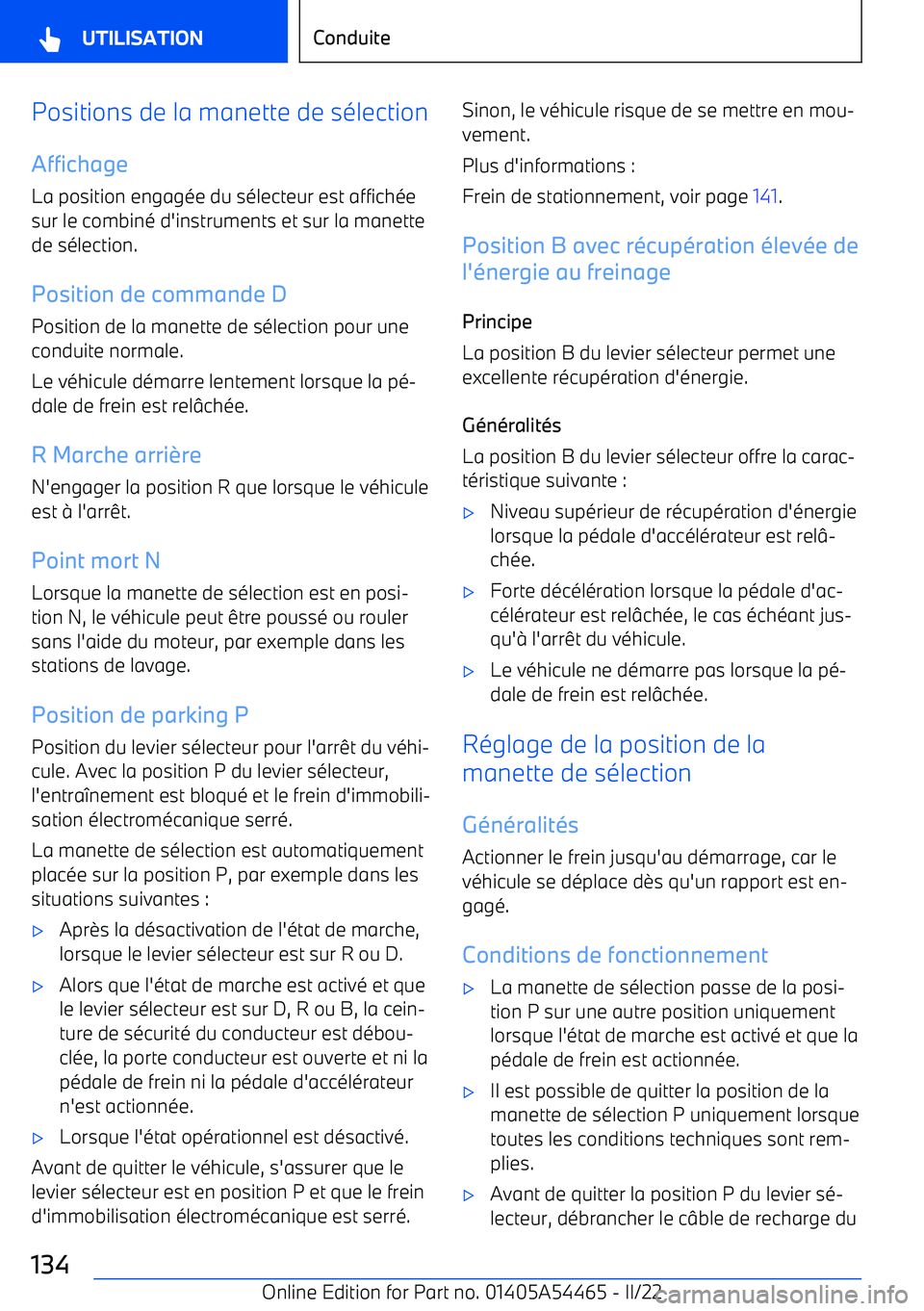 BMW IX 2022 Notices Demploi (in French) Positions de la manette de sélectionAffichage
La position engagée du sélecteur est affichée sur le combiné d BMW IX 2022 Notices Demploi (in French) Positions de la manette de sélectionAffichage
La position engagée du sélecteur est affichée sur le combiné d