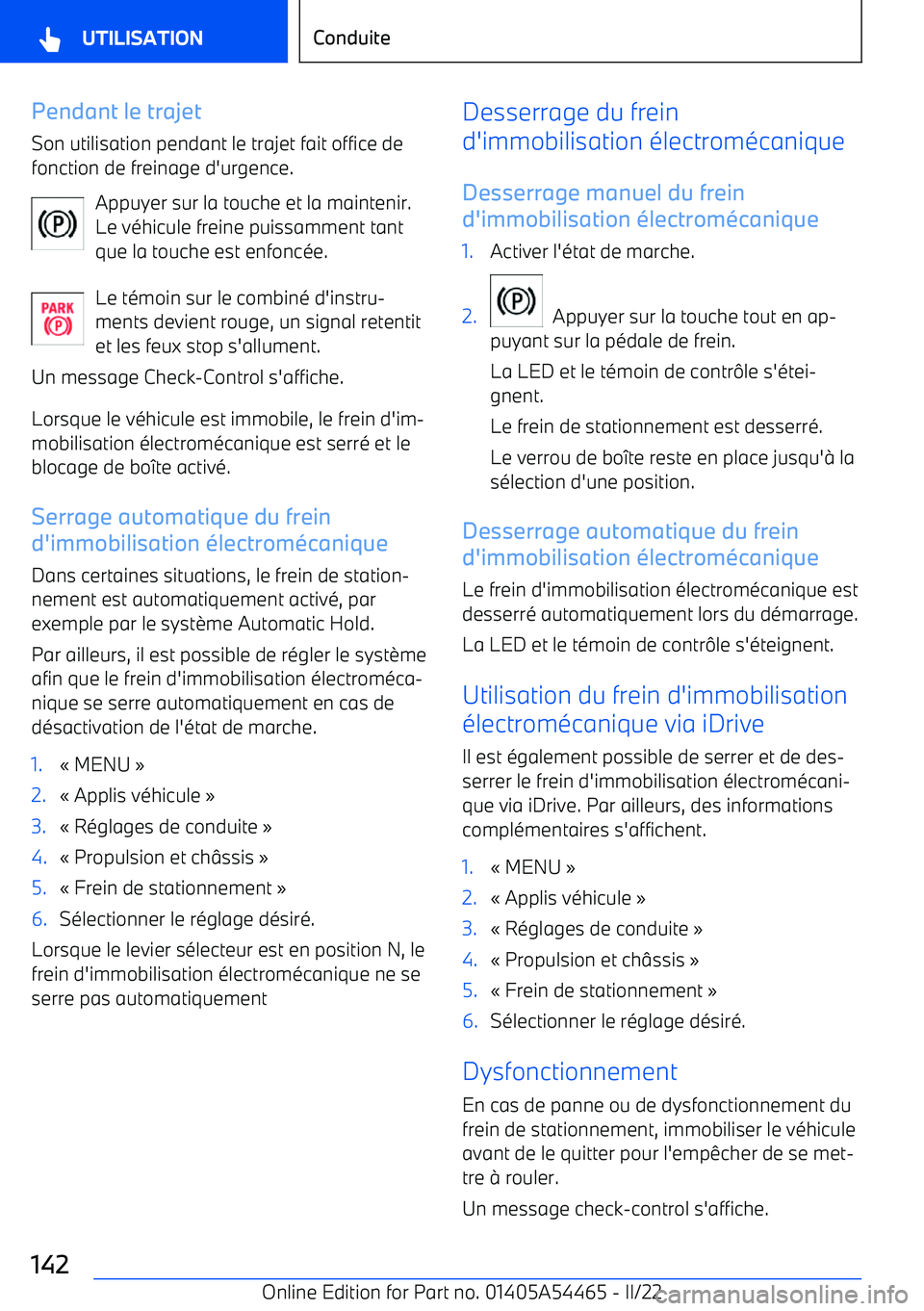 BMW IX 2022 Notices Demploi (in French) Pendant le trajet
Son utilisation pendant le trajet fait office de
fonction de freinage d BMW IX 2022 Notices Demploi (in French) Pendant le trajet
Son utilisation pendant le trajet fait office de
fonction de freinage d