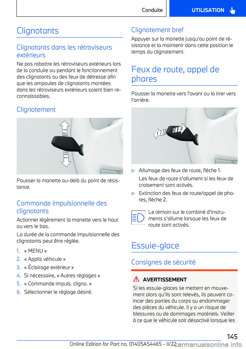 BMW IX 2022 Notices Demploi (in French) Clignotants
Clignotants dans les rétroviseurs
extérieurs
Ne pas rabattre les rétroviseurs extérieurs lors de la conduite ou pendant le fonctionnement
des clignotants ou des feux de détresse afin BMW IX 2022 Notices Demploi (in French) Clignotants
Clignotants dans les rétroviseurs
extérieurs
Ne pas rabattre les rétroviseurs extérieurs lors de la conduite ou pendant le fonctionnement
des clignotants ou des feux de détresse afin