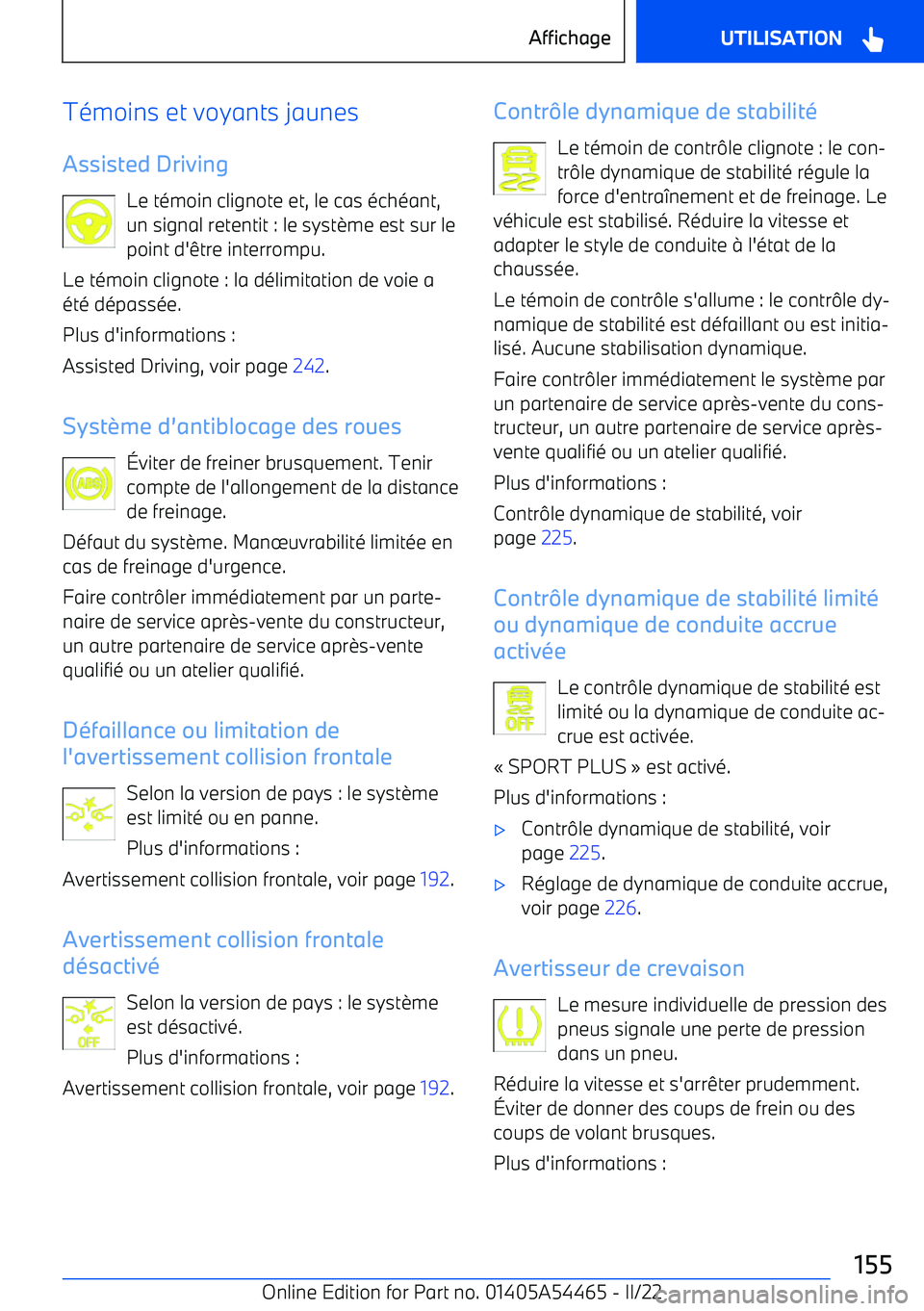 BMW IX 2022 Notices Demploi (in French) Témoins et voyants jaunes
Assisted Driving Le témoin clignote et, le cas échéant,
un signal retentit : le syst BMW IX 2022 Notices Demploi (in French) Témoins et voyants jaunes
Assisted Driving Le témoin clignote et, le cas échéant,
un signal retentit : le syst
