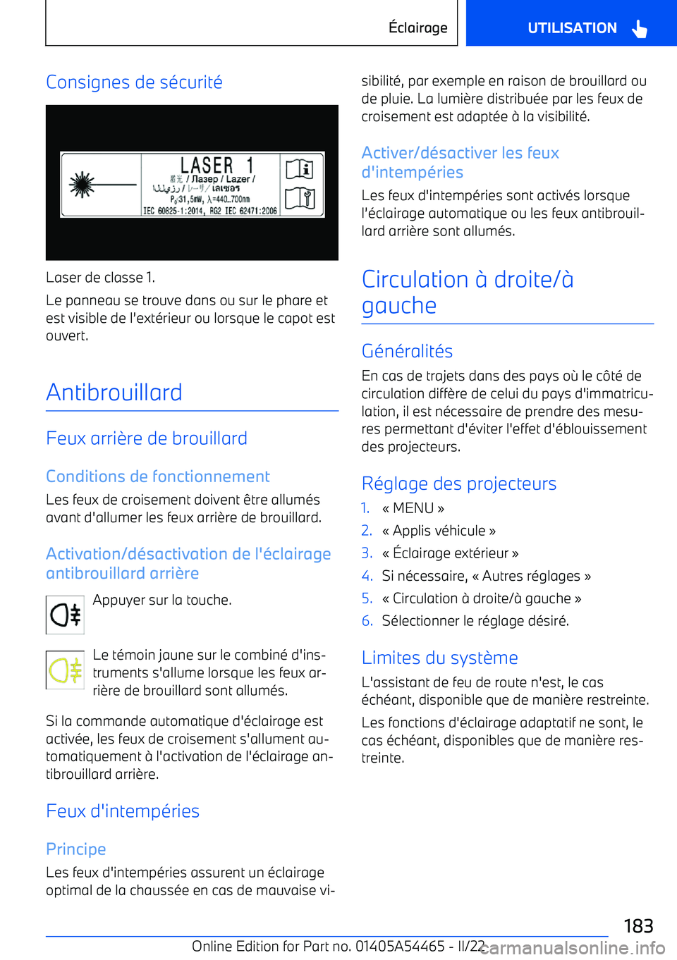 BMW IX 2022 Notices Demploi (in French) Consignes de sécurité
Laser de classe 1.
Le panneau se trouve dans ou sur le phare et
est visible de l BMW IX 2022 Notices Demploi (in French) Consignes de sécurité
Laser de classe 1.
Le panneau se trouve dans ou sur le phare et
est visible de l
