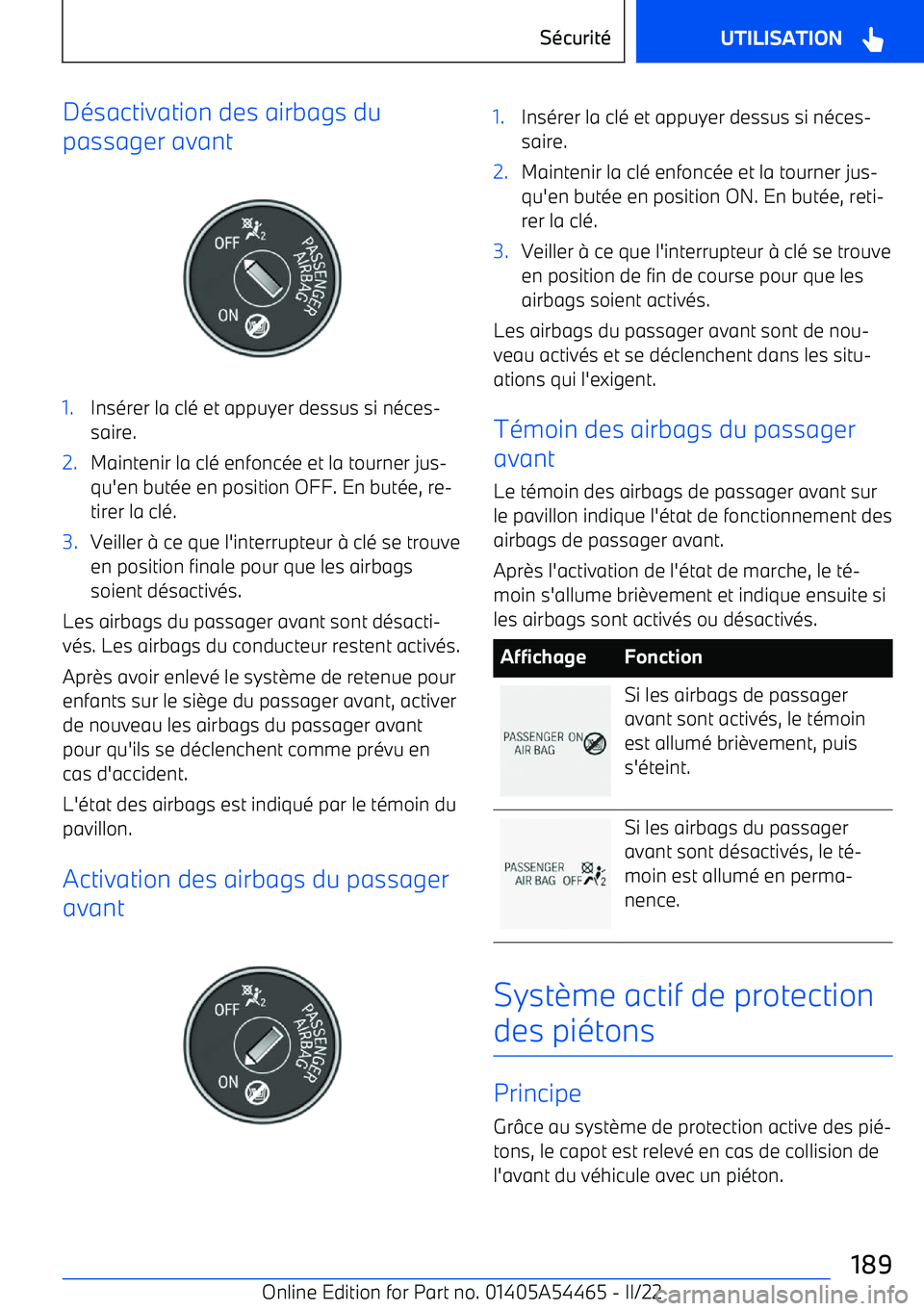BMW IX 2022 Notices Demploi (in French) Désactivation des airbags du
passager avant1.Insérer la clé et appuyer dessus si néces BMW IX 2022 Notices Demploi (in French) Désactivation des airbags du
passager avant1.Insérer la clé et appuyer dessus si néces