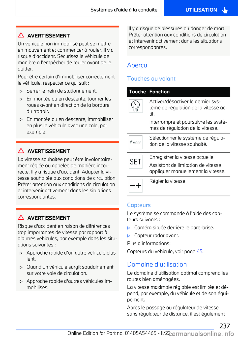 BMW IX 2022 Notices Demploi (in French) AVERTISSEMENT
Un véhicule non immobilisé peut se mettre
en mouvement et commencer BMW IX 2022 Notices Demploi (in French) AVERTISSEMENT
Un véhicule non immobilisé peut se mettre
en mouvement et commencer