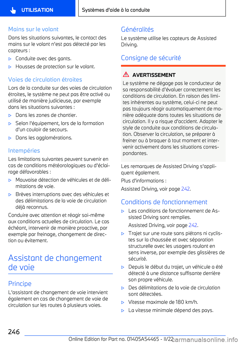 BMW IX 2022  Notices Demploi (in French) Mains sur le volant
Dans les situations suivantes, le contact des
mains sur le volant n