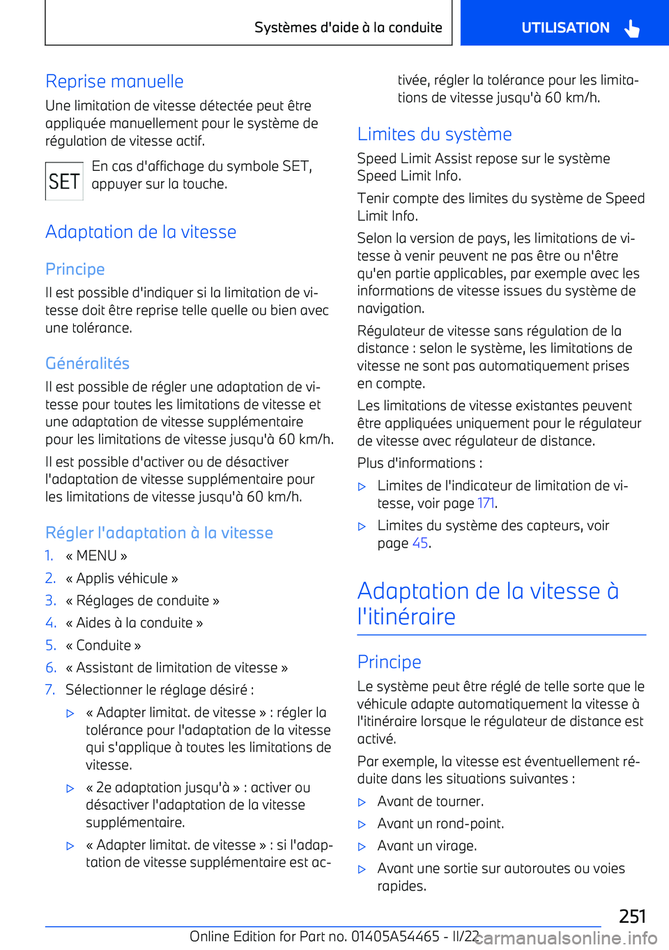 BMW IX 2022 Notices Demploi (in French) Reprise manuelle
Une limitation de vitesse détectée peut être
appliquée manuellement pour le syst BMW IX 2022 Notices Demploi (in French) Reprise manuelle
Une limitation de vitesse détectée peut être
appliquée manuellement pour le syst