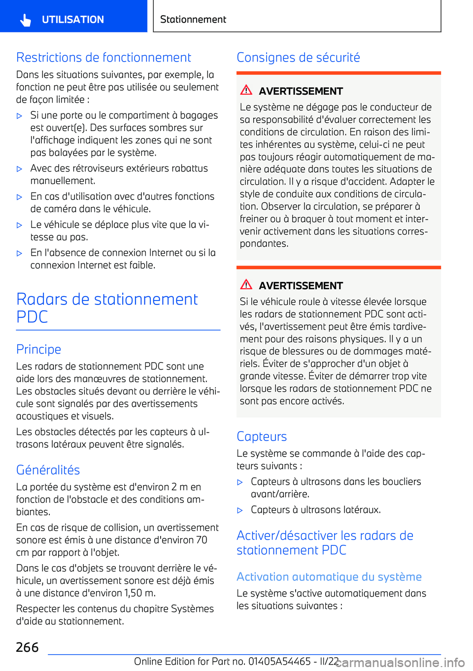 BMW IX 2022  Notices Demploi (in French) Restrictions de fonctionnement
Dans les situations suivantes, par exemple, la fonction ne peut être pas utilisée ou seulement
de fa
