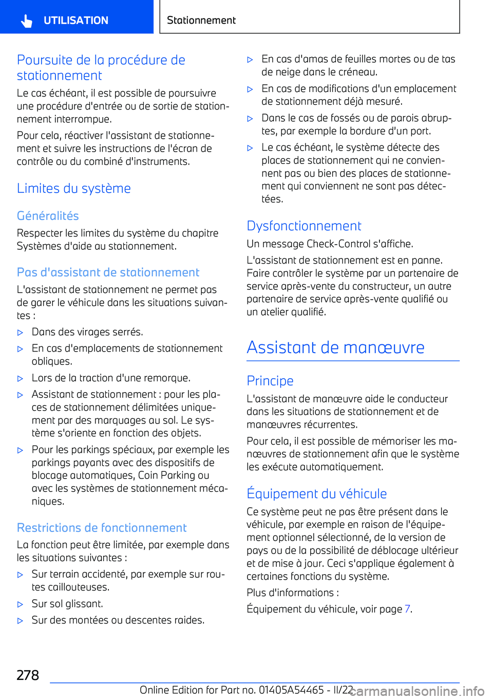BMW IX 2022 Notices Demploi (in French) Poursuite de la procédure de
stationnement
Le cas échéant, il est possible de poursuivreune procédure d BMW IX 2022 Notices Demploi (in French) Poursuite de la procédure de
stationnement
Le cas échéant, il est possible de poursuivreune procédure d