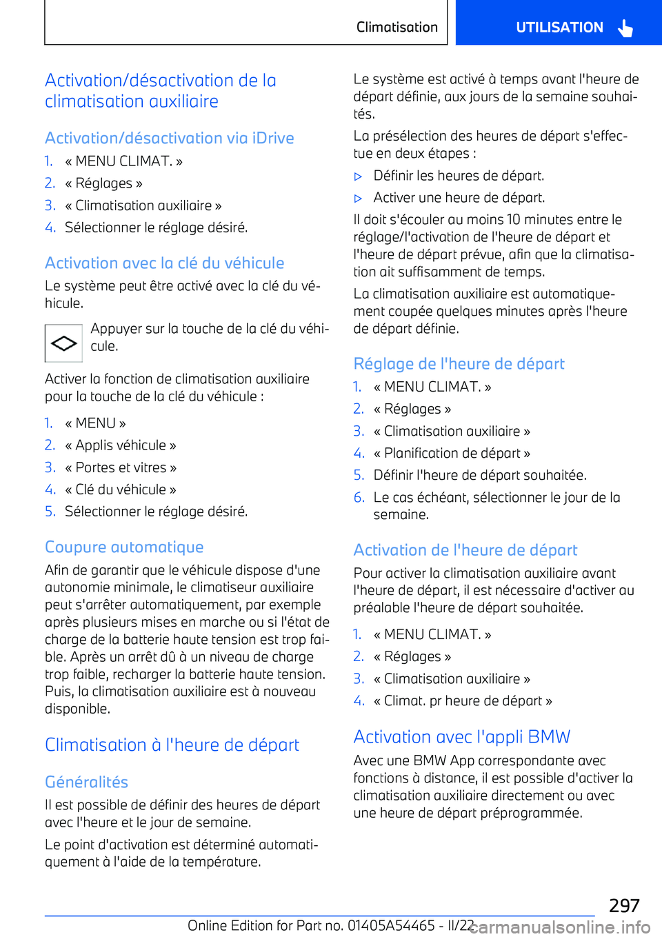 BMW IX 2022 Notices Demploi (in French) Activation/désactivation de la
climatisation auxiliaire
Activation/d BMW IX 2022 Notices Demploi (in French) Activation/désactivation de la
climatisation auxiliaire
Activation/d