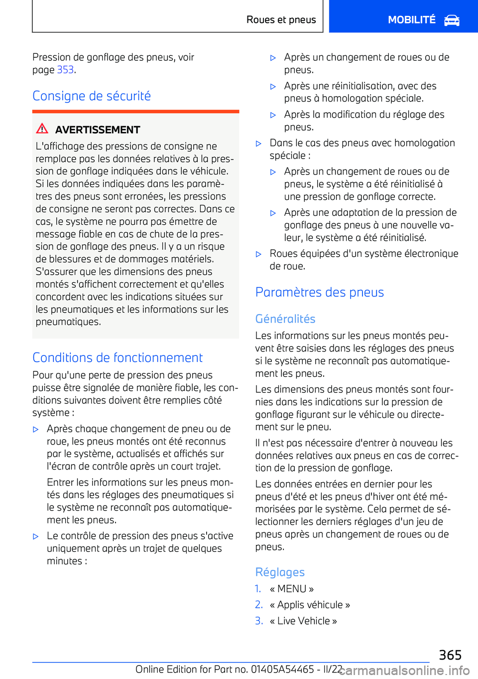 BMW IX 2022 Notices Demploi (in French) Pression de gonflage des pneus, voir
page 353.
Consigne de sécurité
AVERTISSEMENT
L BMW IX 2022 Notices Demploi (in French) Pression de gonflage des pneus, voir
page 353.
Consigne de sécurité
AVERTISSEMENT
L