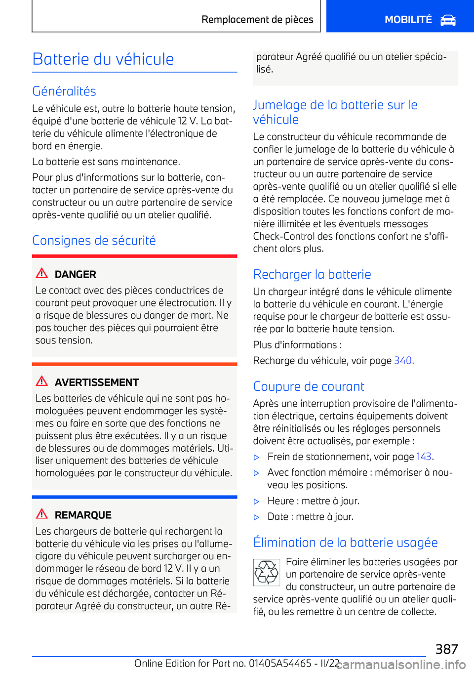 BMW IX 2022 Notices Demploi (in French) Batterie du véhicule
GénéralitésLe véhicule est, outre la batterie haute tension,
équipé d BMW IX 2022 Notices Demploi (in French) Batterie du véhicule
GénéralitésLe véhicule est, outre la batterie haute tension,
équipé d