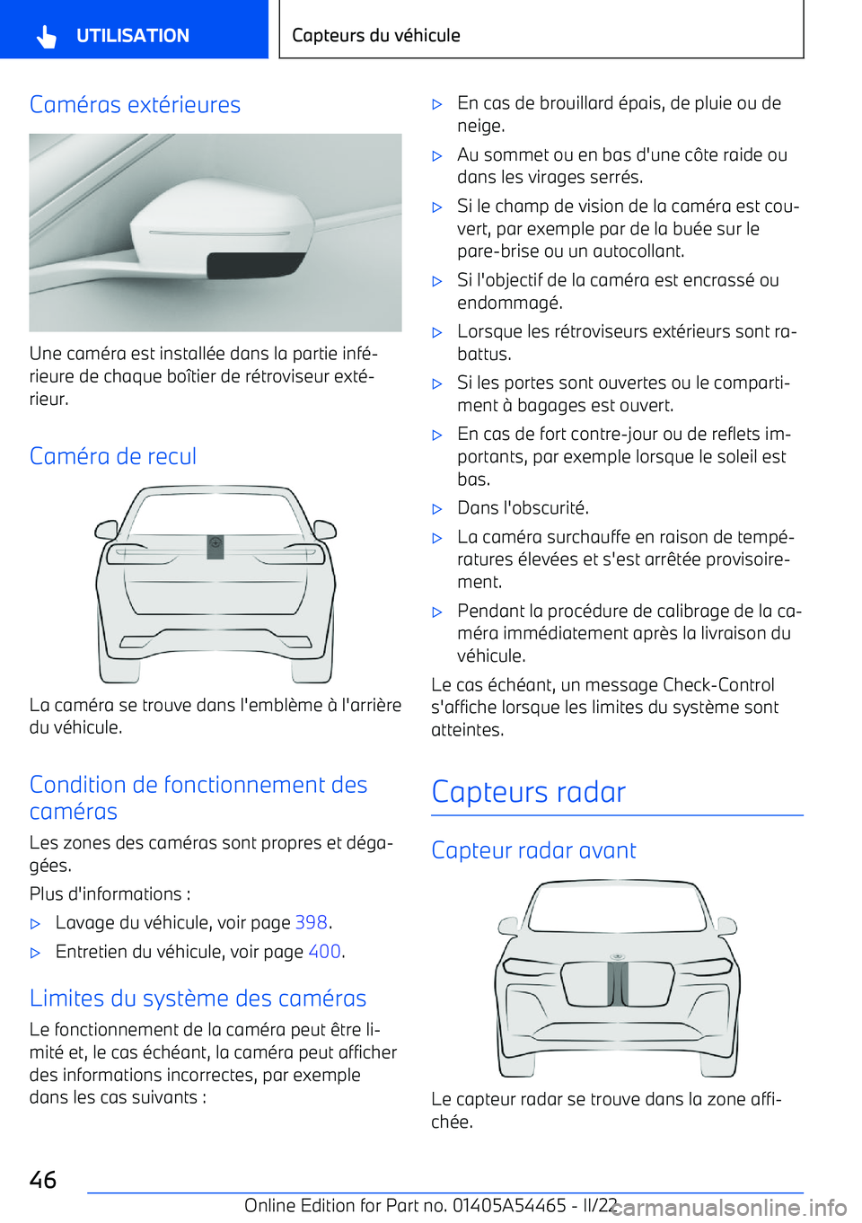 BMW IX 2022 Notices Demploi (in French) Caméras extérieures
Une caméra est installée dans la partie infé BMW IX 2022 Notices Demploi (in French) Caméras extérieures
Une caméra est installée dans la partie infé