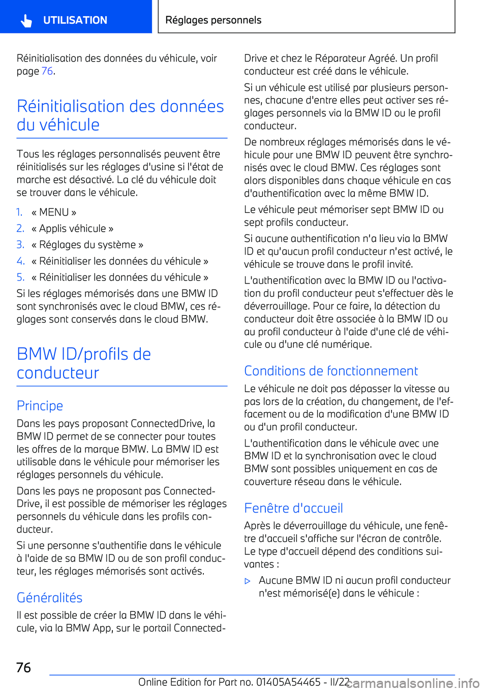 BMW IX 2022 Notices Demploi (in French) Réinitialisation des données du véhicule, voirpage 76.
Réinitialisation des données
du véhicule
Tous les réglages personnalisés peuvent être réinitialisés sur les réglages d BMW IX 2022 Notices Demploi (in French) Réinitialisation des données du véhicule, voirpage 76.
Réinitialisation des données
du véhicule
Tous les réglages personnalisés peuvent être réinitialisés sur les réglages d