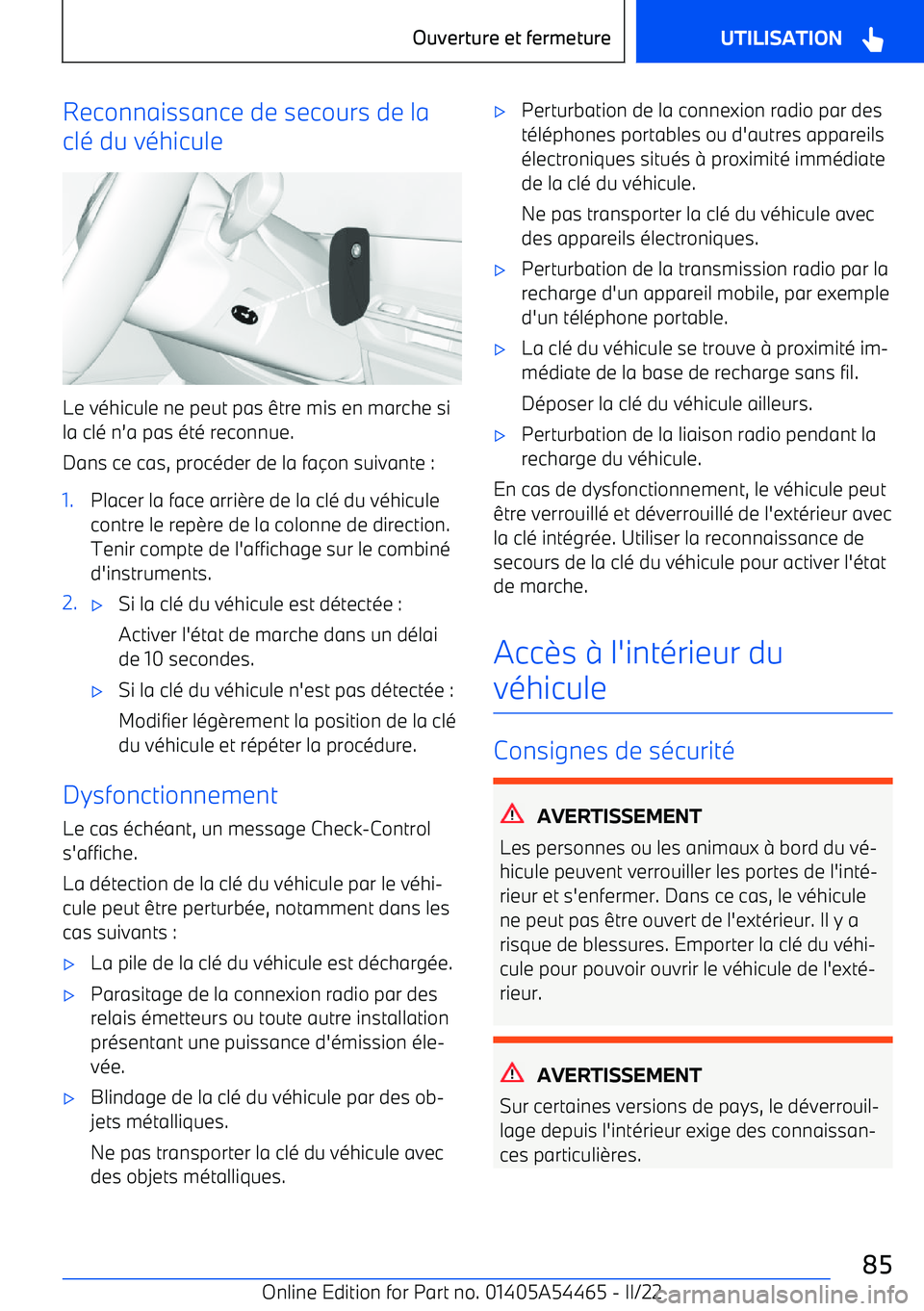 BMW IX 2022 Notices Demploi (in French) Reconnaissance de secours de la
clé du véhicule
Le véhicule ne peut pas être mis en marche si
la clé n BMW IX 2022 Notices Demploi (in French) Reconnaissance de secours de la
clé du véhicule
Le véhicule ne peut pas être mis en marche si
la clé n