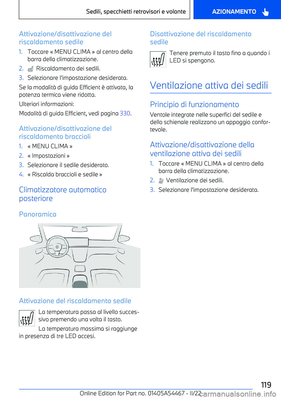 BMW IX 2022  Libretti Di Uso E manutenzione (in Italian) Attivazione/disattivazione del
riscaldamento sedile1.Toccare 