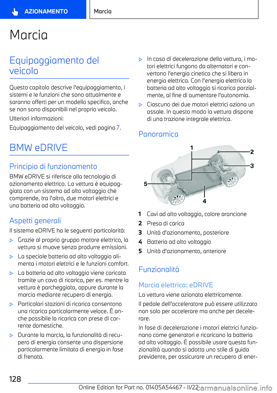 BMW IX 2022  Libretti Di Uso E manutenzione (in Italian) MarciaEquipaggiamento del
veicolo
Questo capitolo descrive l