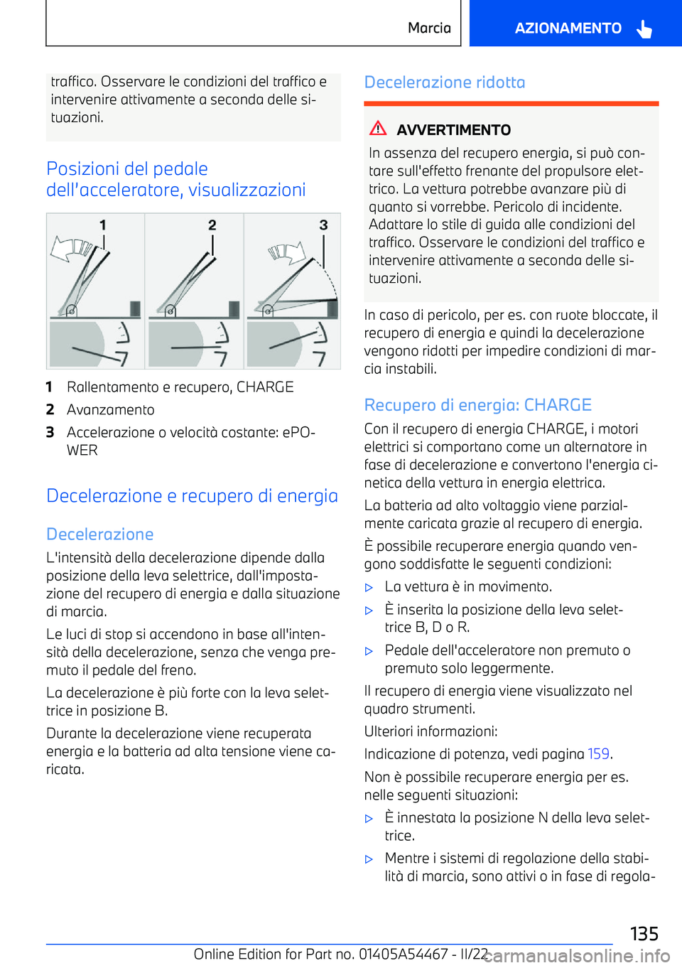 BMW IX 2022  Libretti Di Uso E manutenzione (in Italian) traffico. Osservare le condizioni del traffico eintervenire attivamente a seconda delle si