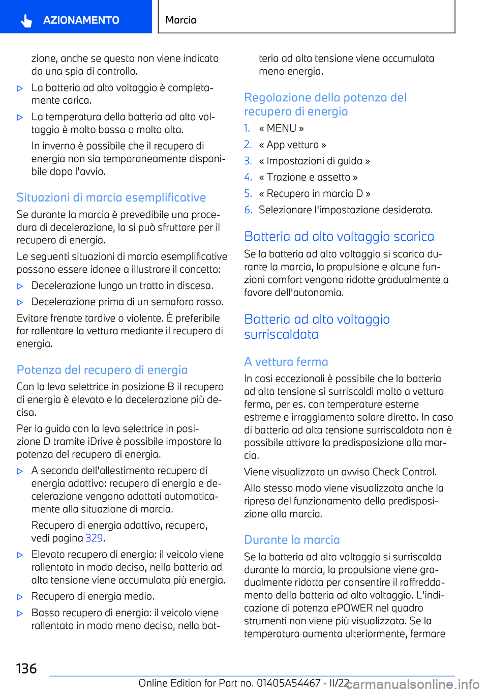 BMW IX 2022  Libretti Di Uso E manutenzione (in Italian) zione, anche se questo non viene indicatoda una spia di controllo.