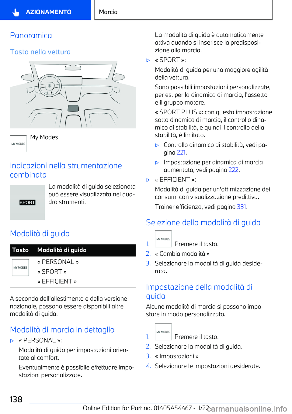 BMW IX 2022  Libretti Di Uso E manutenzione (in Italian) Panoramica
Tasto nella vettura
My Modes
Indicazioni nella strumentazione
combinata
La modalit