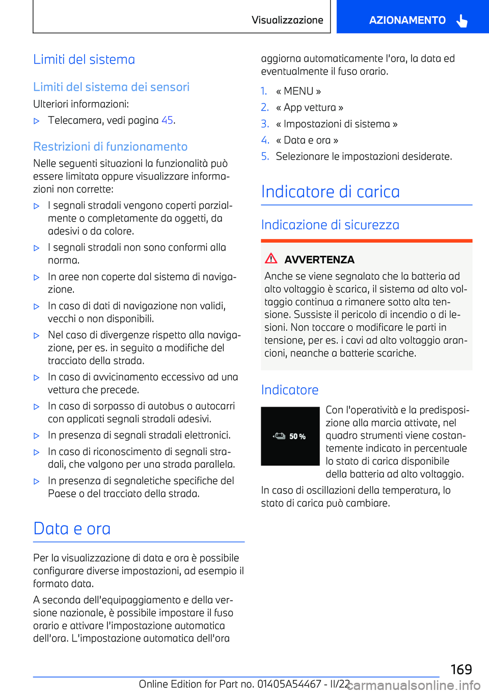 BMW IX 2022  Libretti Di Uso E manutenzione (in Italian) Limiti del sistema
Limiti del sistema dei sensori
Ulteriori informazioni: