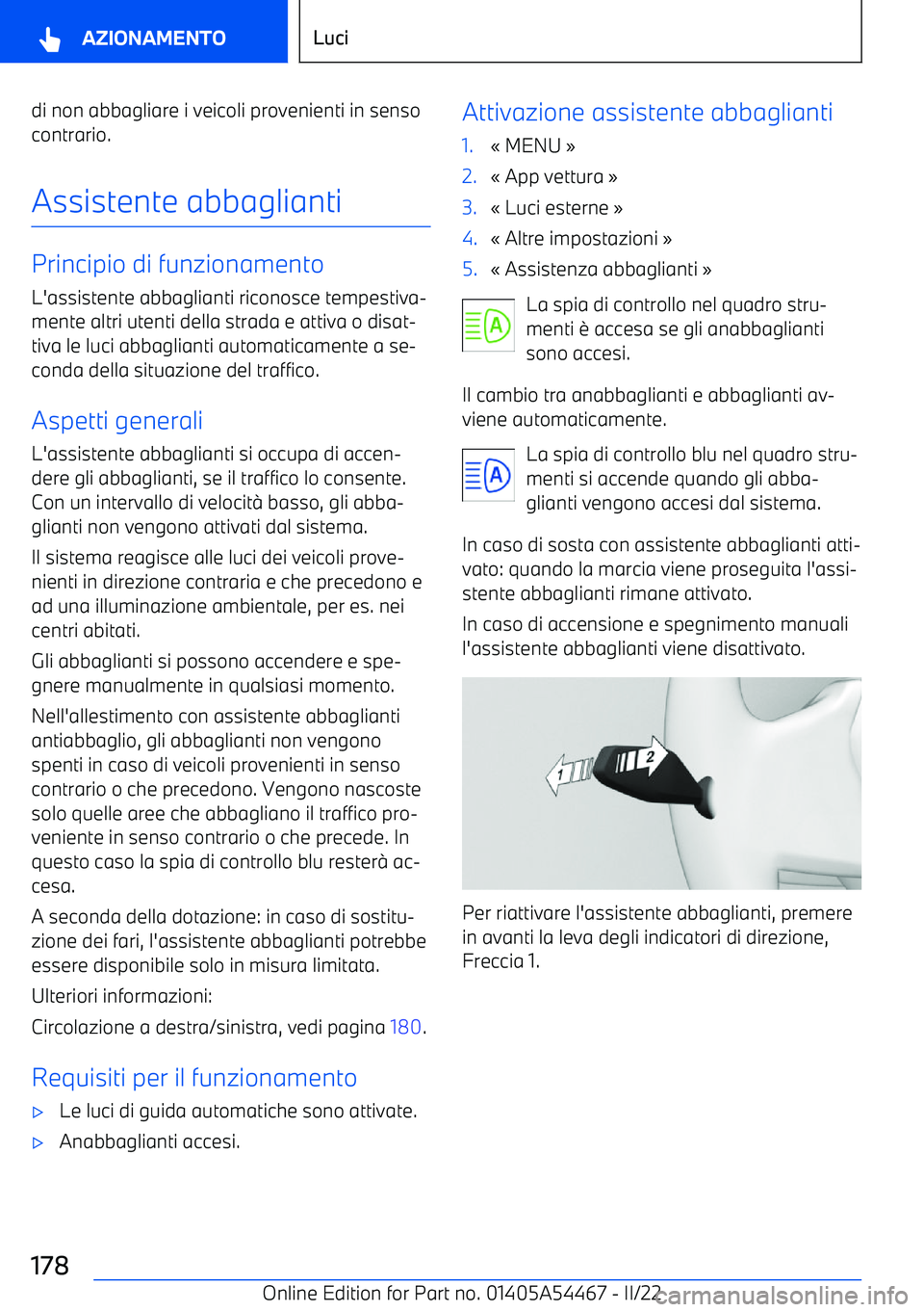 BMW IX 2022  Libretti Di Uso E manutenzione (in Italian) di non abbagliare i veicoli provenienti in sensocontrario.
Assistente abbaglianti
Principio di funzionamento
L