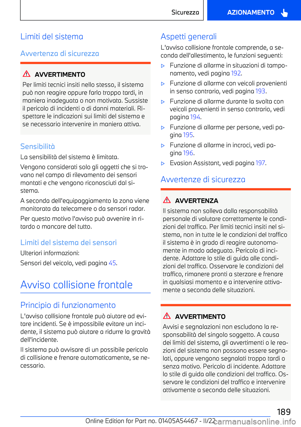 BMW IX 2022 Libretti Di Uso E manutenzione (in Italian) Limiti del sistema
Avvertenza di sicurezza
AVVERTIMENTO
Per limiti tecnici insiti nello stesso, il sistema
pu BMW IX 2022 Libretti Di Uso E manutenzione (in Italian) Limiti del sistema
Avvertenza di sicurezza
AVVERTIMENTO
Per limiti tecnici insiti nello stesso, il sistema
pu