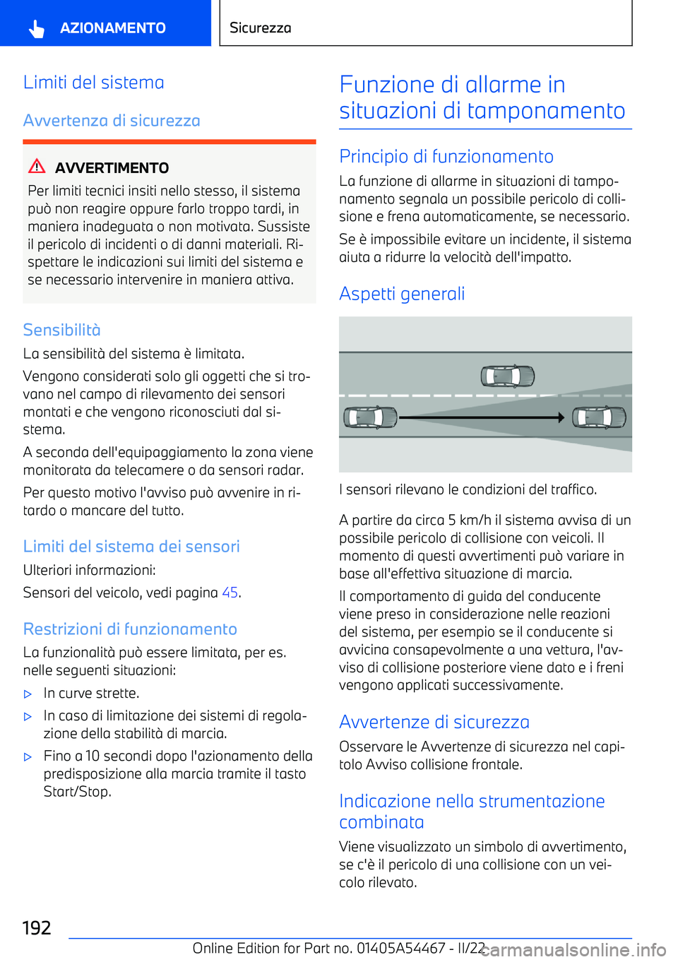 BMW IX 2022 Libretti Di Uso E manutenzione (in Italian) Limiti del sistema
Avvertenza di sicurezza
AVVERTIMENTO
Per limiti tecnici insiti nello stesso, il sistema
pu BMW IX 2022 Libretti Di Uso E manutenzione (in Italian) Limiti del sistema
Avvertenza di sicurezza
AVVERTIMENTO
Per limiti tecnici insiti nello stesso, il sistema
pu