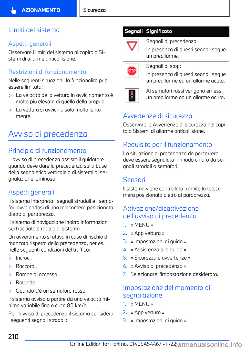 BMW IX 2022  Libretti Di Uso E manutenzione (in Italian) Limiti del sistema
Aspetti generali Osservare i limiti del sistema al capitolo Si