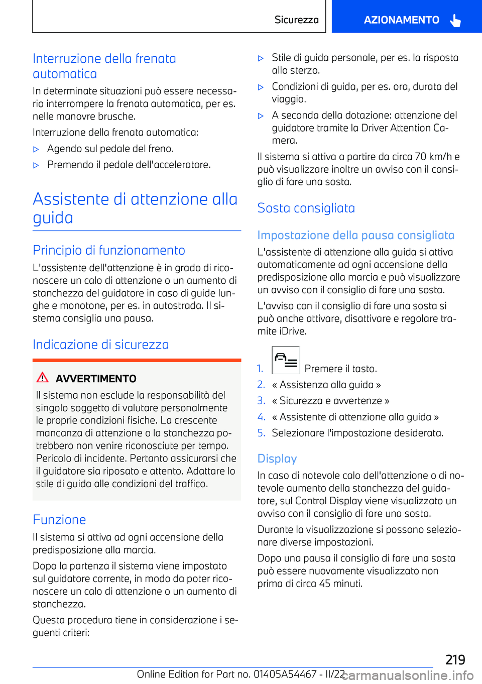 BMW IX 2022  Libretti Di Uso E manutenzione (in Italian) Interruzione della frenata
automatica
In determinate situazioni pu
