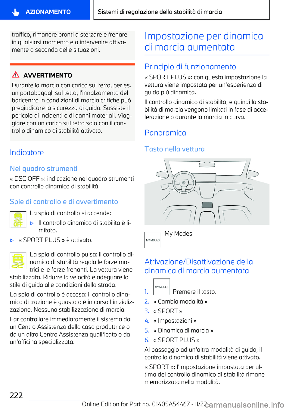 BMW IX 2022  Libretti Di Uso E manutenzione (in Italian) traffico, rimanere pronti a sterzare e frenarein qualsiasi momento e a intervenire attiva