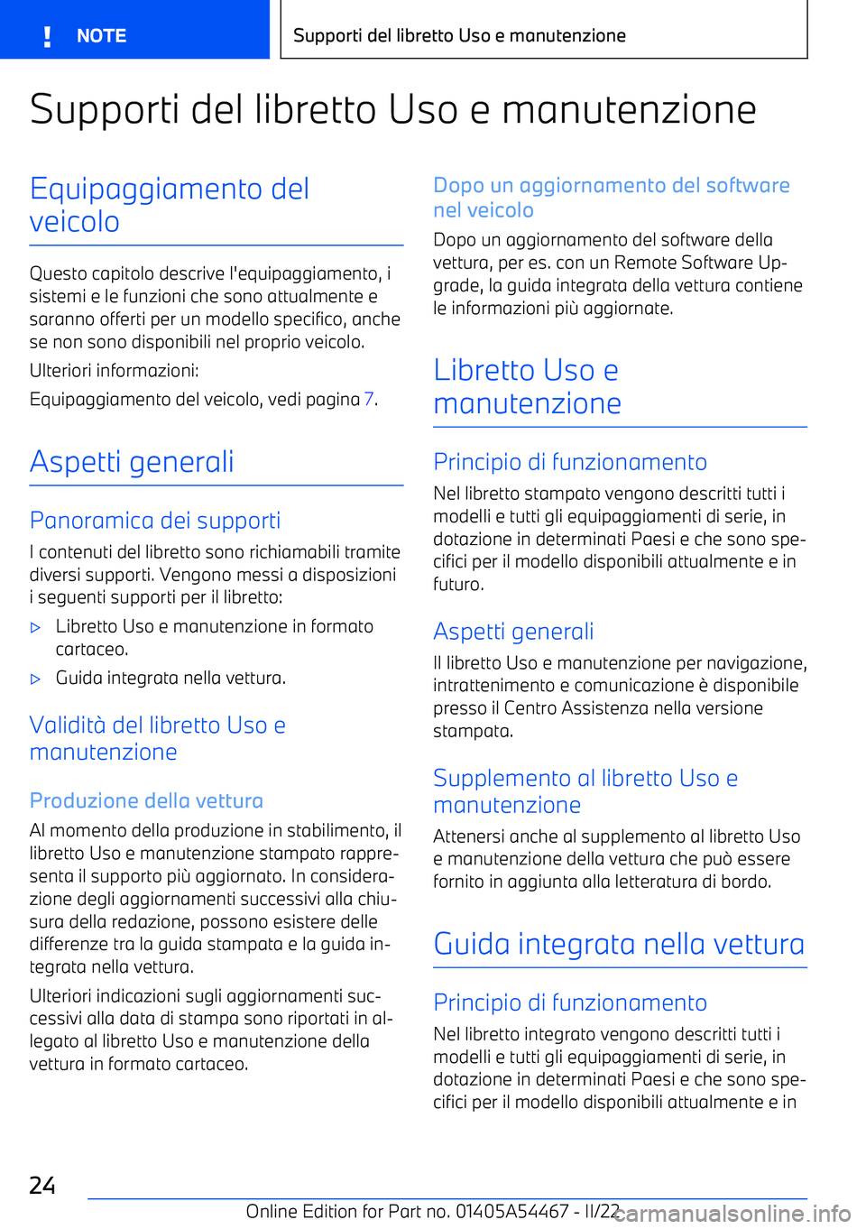 BMW IX 2022 Libretti Di Uso E manutenzione (in Italian) Supporti del libretto Uso e manutenzioneEquipaggiamento del
veicolo
Questo capitolo descrive l BMW IX 2022 Libretti Di Uso E manutenzione (in Italian) Supporti del libretto Uso e manutenzioneEquipaggiamento del
veicolo
Questo capitolo descrive l