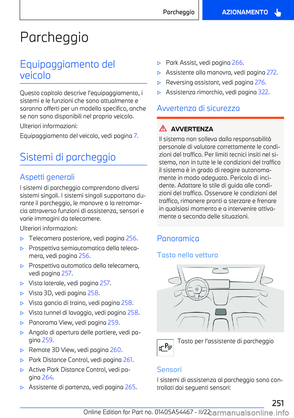 BMW IX 2022  Libretti Di Uso E manutenzione (in Italian) ParcheggioEquipaggiamento del
veicolo
Questo capitolo descrive l